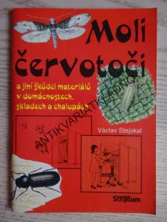 MOLI, ČERVOTOČI A JINÍ ŠKŮDCI MATERIÁLŮ V DOMÁCNOSTECH, SKLADECH A CHALUPÁCH, VÁCLAV STEJSKAL, **an