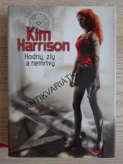 HODNÝ, ZLÝ A NEMRTVÝ, KIM HARRISON, **an
