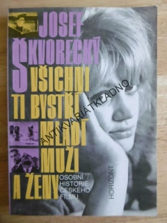 VŠICHNI TI BYSTŘÍ MLADÍ MUŽI A ŽENY, JOSEF ŠKVORECKÝ, **an