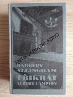 TŘIKRÁT ALBERT CAMPION, MARGERY ALLINGHAM, **an