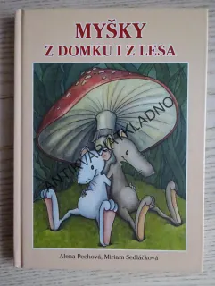 MYŠKY Z DOMKU I Z LESA, ALENA PECHOVÁ, MIRIAM SEDLÁČKOVÁ, **an
