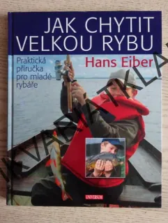 JAK CHYTIT VELKOU RYBU, HANS EIBER, **an