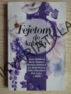 FEJETONY DO KABELKY, ALENA DOLÁKOVÁ, MARIE ŠTÍPKOVÁ, PETR VYDRA A DALŠÍ, **an