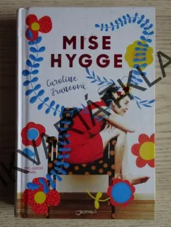 MISE HYGGE, CAROLINE FRANCOVÁ, **an