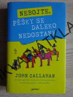 NEBOJTE, PĚŠKY SE DALEKO NEDOSTANE, JOHN CALLAHAN, **an