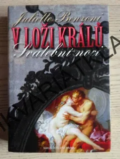V LOŽI KRÁLŮ, SVATEBNÍ NOCI, JULIETTE BENZONI, **an