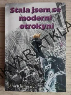 STALA JSEM SE MODERNÍ OTROKYNÍ, JANA KLIMEŠOVÁ, **an