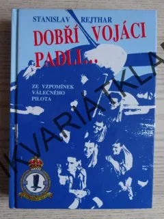 DOBŘÍ VOJÁCI PADLI..., STANISLAV REJTHAR, **an