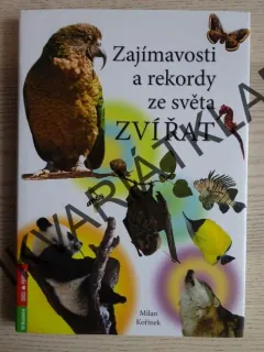 ZAJÍMAVOSTI A REKORDY ZE SVĚTA ZVÍŘAT, MILAN KOŘÍNEK, **an
