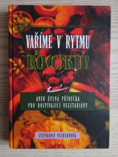 VAŘÍME V RYTMU RO(C)KU! ANEB ÚPLNÁ PŘÍRUČKA PRO DOSPÍVAJÍCÍ VEGETARIÁNY, STEPHANIE PIERSONOVÁ, **an