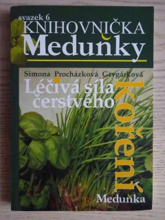 KNIHOVNIČKA MEDUŇKY 6 - LÉČIVÁ SÍLA ČERSTVÉHO KOŘENÍ, SIMONA PROCHÁZKOVÁ GRYGÁRKOVÁ, **an