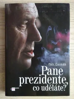 PANE PREZIDENTE, CO UDĚLÁTE?, PETR ČERMÁK, **an