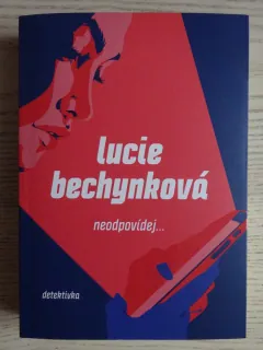 NEODPOVÍDEJ..., LUCIE BECHYNKOVÁ, **an