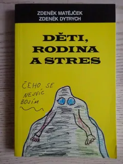 DĚTI, RODINA A STRES, ZDENĚK MATĚJČEK, ZDENĚK DYTRYCH, **an