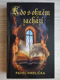 KDO S OHNĚM ZACHÁZÍ, PAVEL HRDLIČKA, **an
