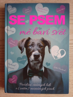 SE PSEM MĚ BAVÍ SVĚT, POVÍDÁNÍ ZNÁMÝCH LIDÍ O (ZATÍM) NEZNÁMÝCH PSECH, **an