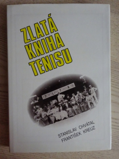 ZLATÁ KNIHA TENISU, STANISLAV CHVÁTAL, FRANTIŠEK KREUZ, **an