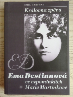 KRÁLOVNA ZPĚVU, EMA DESTINNOVÁ VE VZPOMÍNKÁCH MARIE MARTÍNKOVÉ, EMIL HARTMAN, **an