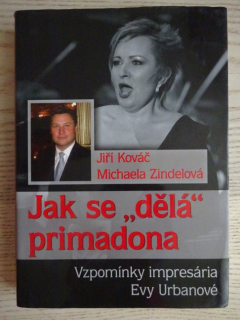 JAK SE "DĚLÁ" PRIMADONA, VZPOMÍNKY IMPRESÁRIA EVY URBANOVÉ, JIŘÍ KOVÁČ, MICHAELA ZINDELOVÁ, **an