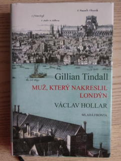 MUŽ, KTERÝ NAKRESLIL LONDÝN, GILLIAN TINDALL, VÁCLAV HOLLAR, **an