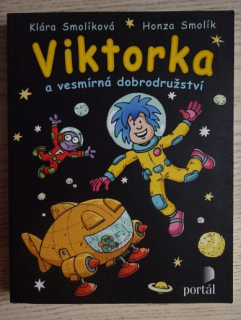 VIKTORKA A VESMÍRNÁ DOBRODRUŽSTVÍ, KLÁRA SMOLÍKOVÁ, HONZA SMOLÍK, **an