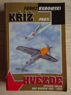 KŘÍŽ PROTI HVĚZDĚ, FRANZ KUROWSKI, LETECKÁ VÁLKA NAD RUSKEM 1941-44, **an