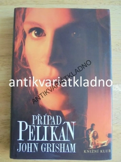 PŘÍPAD PELIKÁN, JOHN GRISHAM, **an