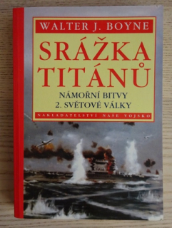 SRÁŽKA TITÁNŮ, NÁMOŘNÍ BITVY 2. SVĚTOVÉ VÁLKY, WALTER J. BOYNE, **an