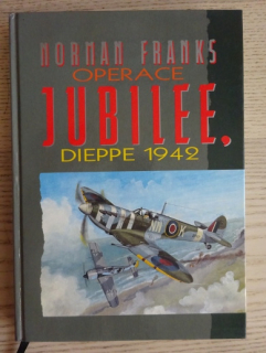 OPERACE JUBILEE, DIEPPE 1942, NORMAN FRANKS, **an