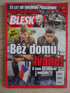 BEŽ DOMŮ, IVANE!, 25 LET OD ODCHODU POSLEDNÍHO SOVĚTSKÉHO VOJÁKA, BLESK EXTRA, **an