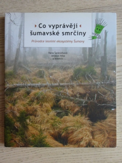 CO VYPRÁVĚJÍ ŠUMAVSKÉ SMRČINY, HANA ŠANTRŮČKOVÁ, JAROSLAV VRBA A KOLEKTIV, **an
