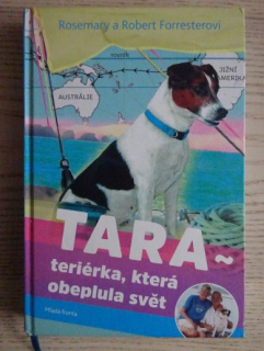 TARA - TERIÉRKA, KTERÁ OBEPLULA SVĚT, ROSEMARY A ROBERT FORRESTEROVI, **an