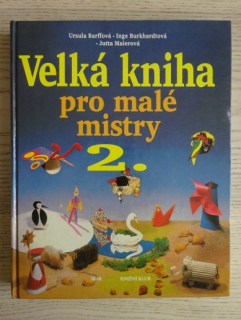 VELKÁ KNIHA PRO MALÉ MISTRY 2., URSULA BARFF, INGE BURKHARDT, JUTTA MAIER, **an