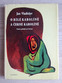O BÍLÉ KAROLÍNĚ A ČERNÉ KAROLÍNĚ, JAN VLADISLAV, **an