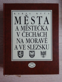 MĚSTA A MĚSTEČKA V ČECHÁCH, NA MORAVĚ A VE SLEZSKU, KAREL KUČA, **an