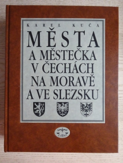 MĚSTA A MĚSTEČKA V ČECHÁCH, NA MORAVĚ A VE SLEZSKU, KAREL KUČA, **an