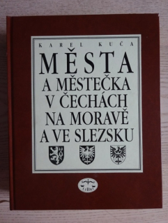 MĚSTA A MĚSTEČKA V ČECHÁCH, NA MORAVĚ A VE SLEZSKU, KAREL KUČA, **an