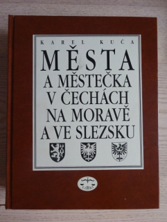 MĚSTA A MĚSTEČKA V ČECHÁCH, NA MORAVĚ A VE SLEZSKU, KAREL KUČA, **an