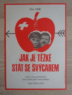 JAK JE TĚŽKÉ STÁT SE ŠVÝCAREM, FILM NSR, R: LYSSY, PL: HENDRYCH, PLAKÁT 767
