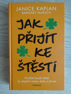 JAK PŘIJÍT KE ŠTĚSTÍ, JANICE KAPLAN, BARNABY MARSCH, **an
