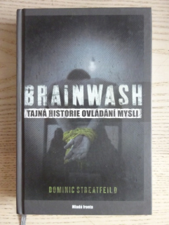 BRAINWASH, TAJNÁ HISTORIE OVLÁDÁNÍ MYSLI, DOMONIC STREATFEILD, **an