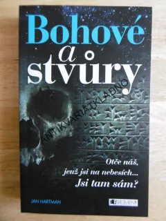 BOHOVÉ A STVŮRY, OTČE NÁŠ JENŽ JSI NA NEBESÍCH... JSI TAM SÁM? JAN HARTMAN, **an