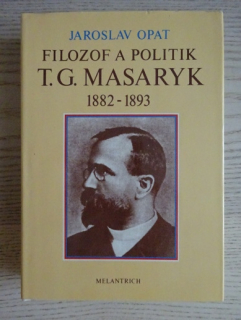 FILOZOF A POLITIK T. G. MASARYK, JAROSLAV OPAT, **an