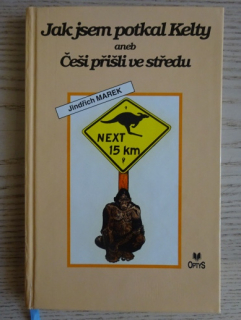 JAK JSEM POTKAL KELTY ANEB ČEŠI PŘIŠLI VE STŘEDU, JINDŘICH MAREK, **an
