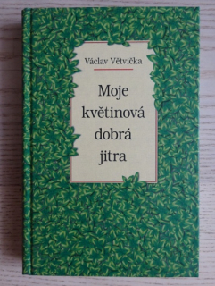 MOJE KVĚTINOVÁ DOBRÁ JITRA, VÁCLAV VĚTVIČKA, **an