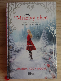 MRAZIVÝ OHEŇ, AMANDA HOCKINGOVÁ, KRONIKY KANINU, **an