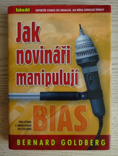 JAK NOVINÁŘI MANIPULUJÍ, BERNARD GOLDBERG, **an