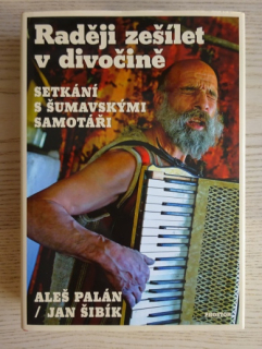 RADĚJI ZEŠÍLET V DIVOČINĚ, SETKÁNÍ S ŠUMAVSKÝMI SAMOTÁŘI, ALEŠ PALÁN, ŠIBÍK, **an