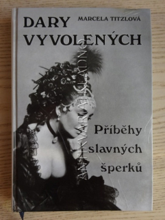 DARY VYVOLENÝCH, PŘÍBĚHY SLAVNÝCH ŠPERKŮ, MARCELA TITZLOVÁ, **an