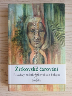 ŽÍTKOVSKÉ ČAROVÁNÍ, PRAVDIVÝ PŘÍBĚH ŽÍTKOVSKÝCH BOHYNÍ, JIŘÍ JILÍK, **an